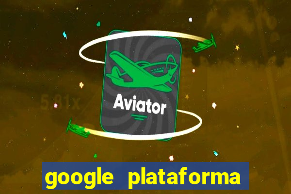 google plataforma de jogos